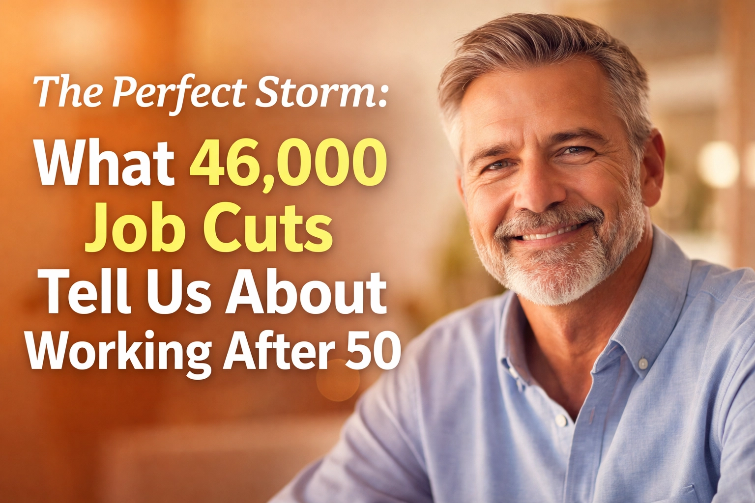 The Perfect Storm: What 46,000 Job Cuts Tell Us About Working After 50